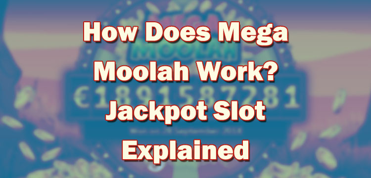 How Does Mega Moolah Work? Jackpot Slot Explained