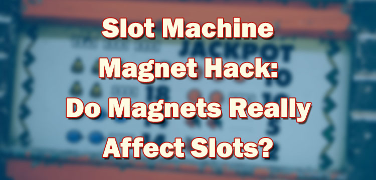 Slot Machine Magnet Hack: Do Magnets Really Affect Slots?