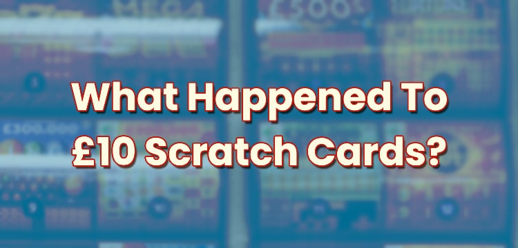 What Happened To £10 Scratch Cards?