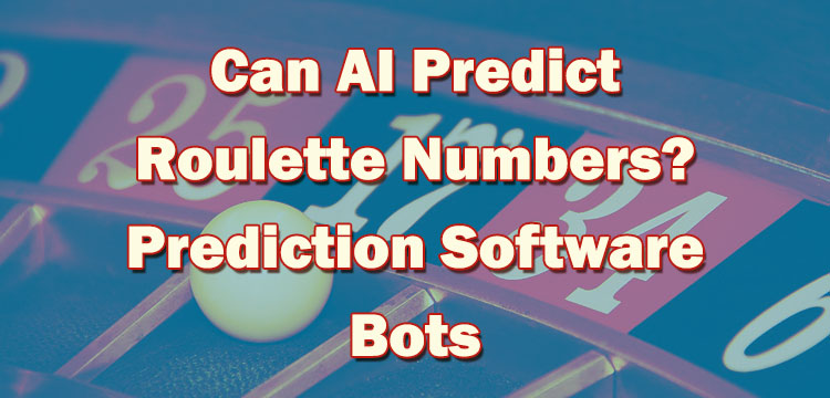 Can AI Predict Roulette Numbers? Prediction Software Bots
