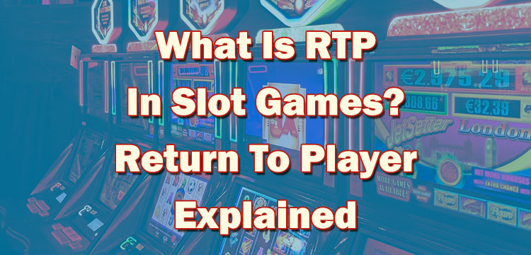 What Is RTP In Slot Games? Return To Player Explained