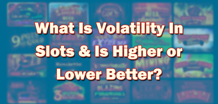 What Is Volatility In Slots & Is Higher or Lower Better?